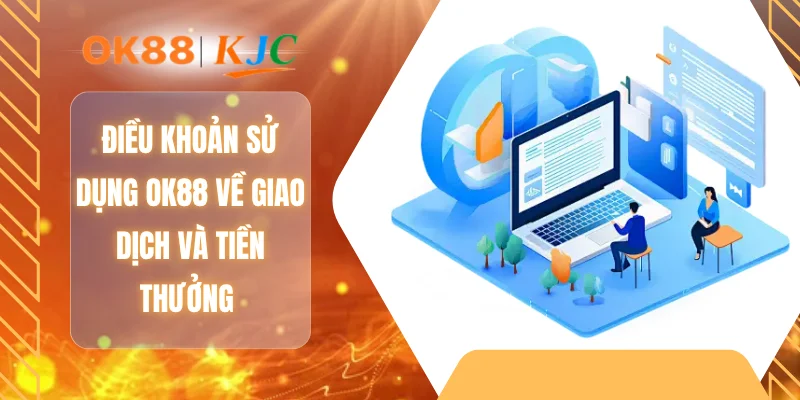 Điều khoản sử dụng OK88 về giao dịch va tiền thưởng