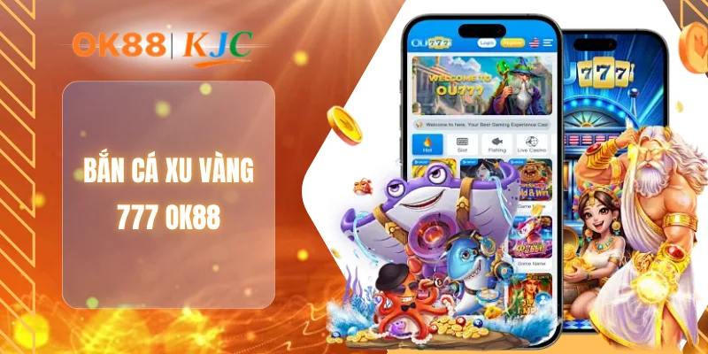 BẮN CÁ XU VÀNG 777 OK88