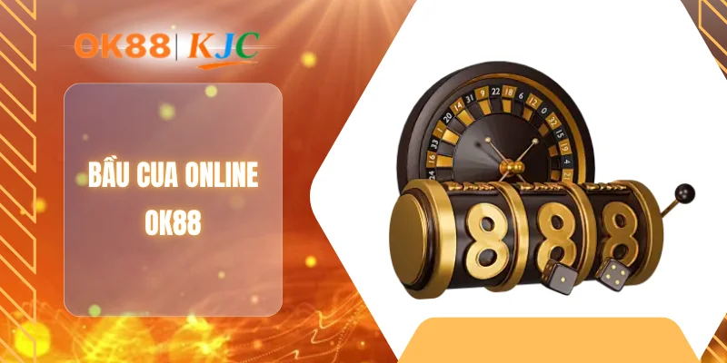 BẦU CUA ONLINE OK88
