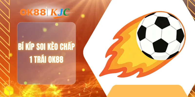 Bí kíp soi kèo chấp 1 trái OK88
