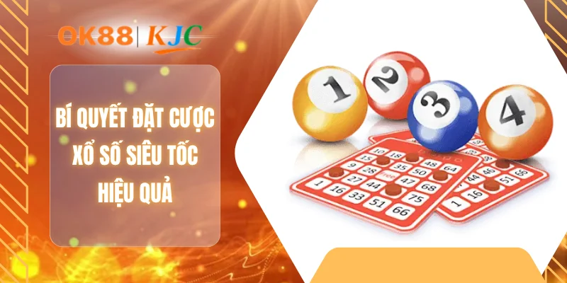 Bí quyết đặt cược xổ số siêu tốc hiệu quả