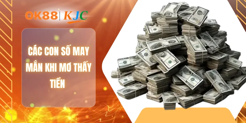 Các con số may mắn khi mơ thấy tiền