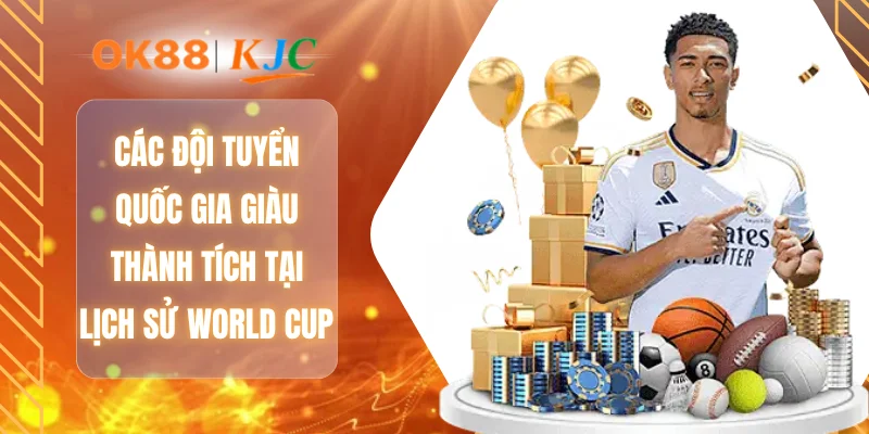 Các đội tuyển quốc gia giàu thành tích tại lịch sử World Cup