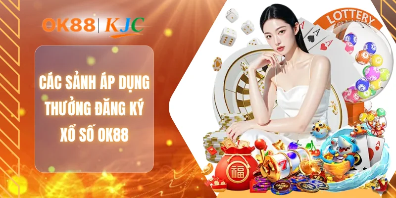 Các sảnh áp dụng thưởng đăng ký xổ số OK88