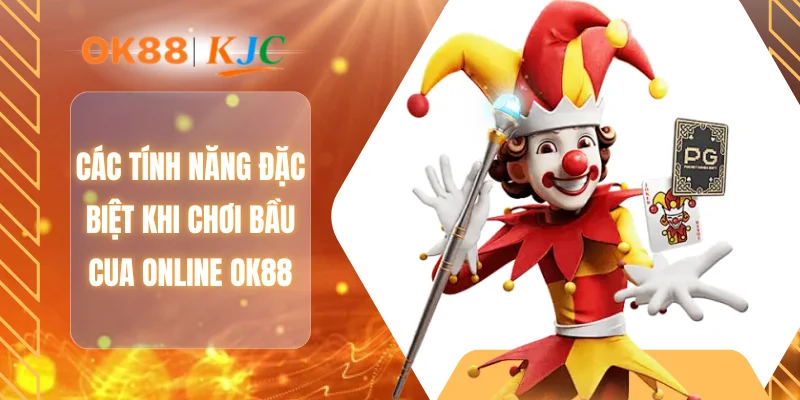 Các tính năng đặc biệt khi chơi bầu cua Online OK88