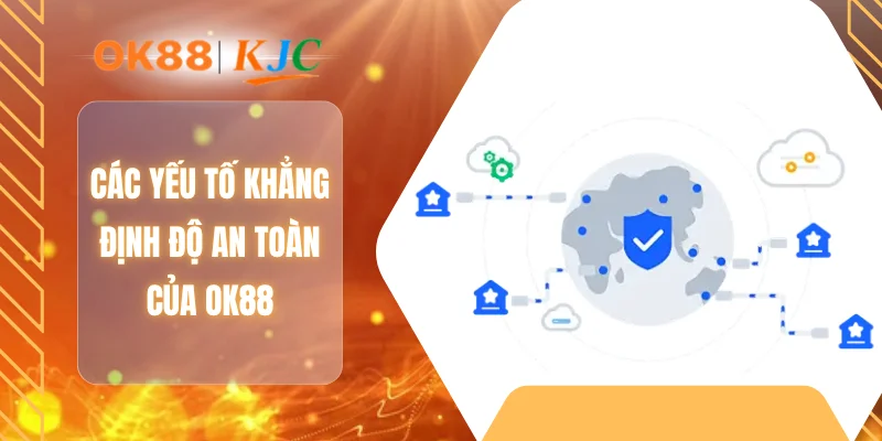 Các yếu tố khẳng định độ an toàn của OK88