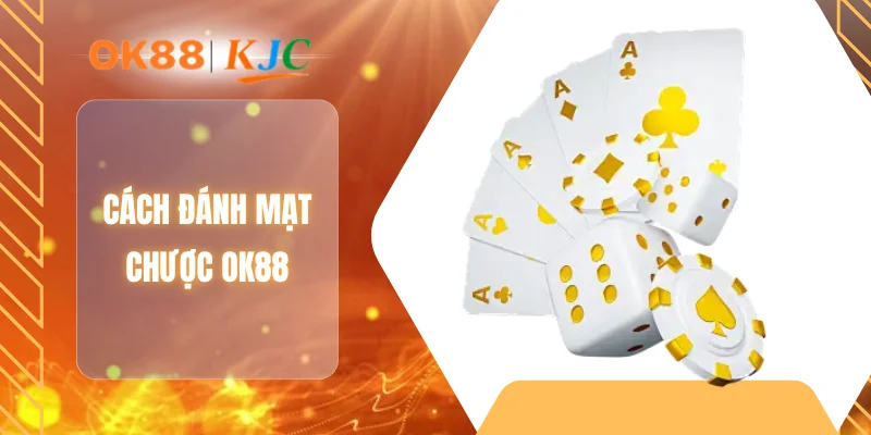 CÁCH ĐÁNH MẠT CHƯỢC OK88