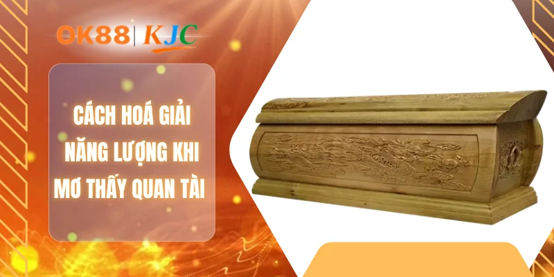 Cách hoá giải năng lượng khi mơ thấy quan tài