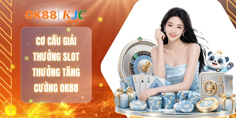 Cơ cấu giải thưởng Slot thưởng tăng cường OK88