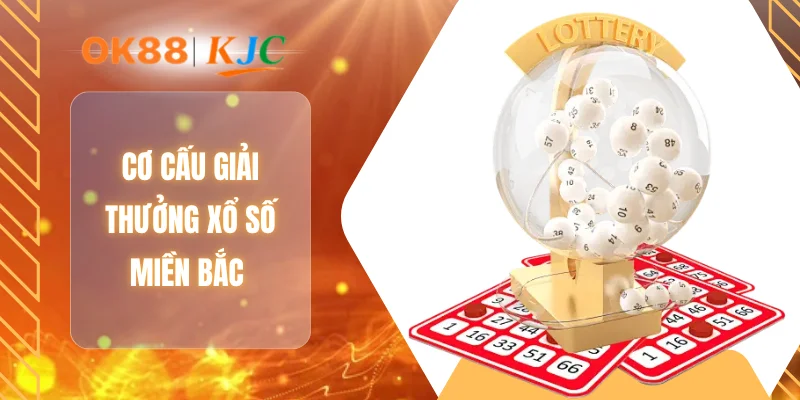 Cơ cấu giải thưởng xổ số miền Bắc