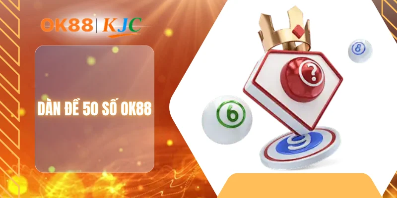 DÀN ĐỀ 50 SỐ OK88