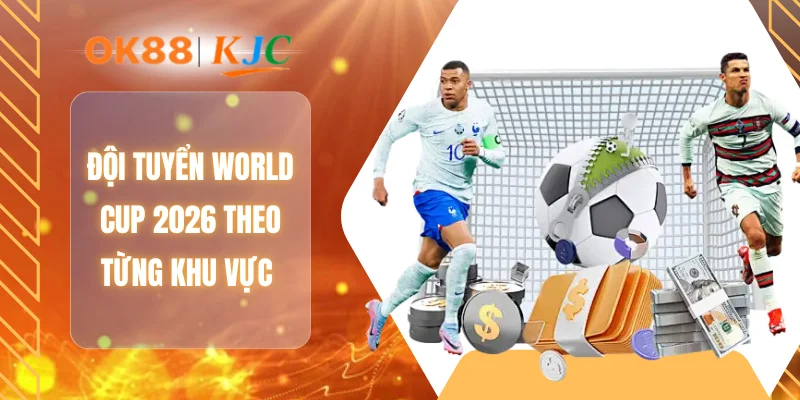 Đội tuyển World Cup 2026 theo từng khu vực