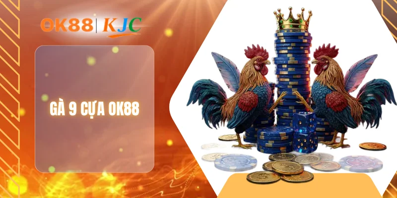 GÀ 9 CỰA OK88