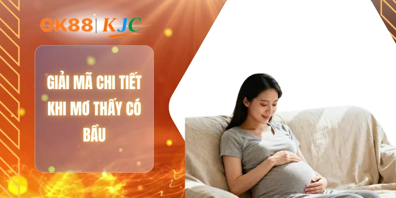 Giải mã chi tiết khi mơ thấy có bầu