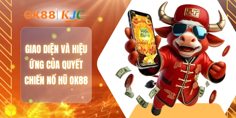 Giao diện và hiệu ứng của quyết chiến nổ hũ OK88