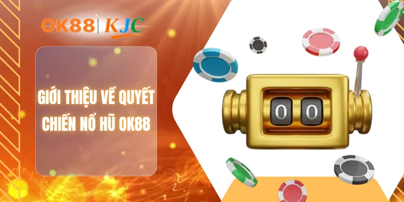 Giới thiệu về quyết chiến nổ hũ OK88