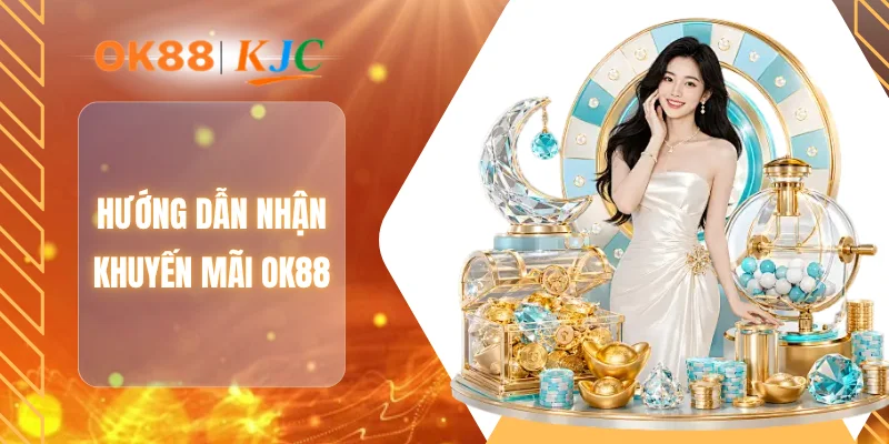 Hướng dẫn nhận khuyến mãi OK88