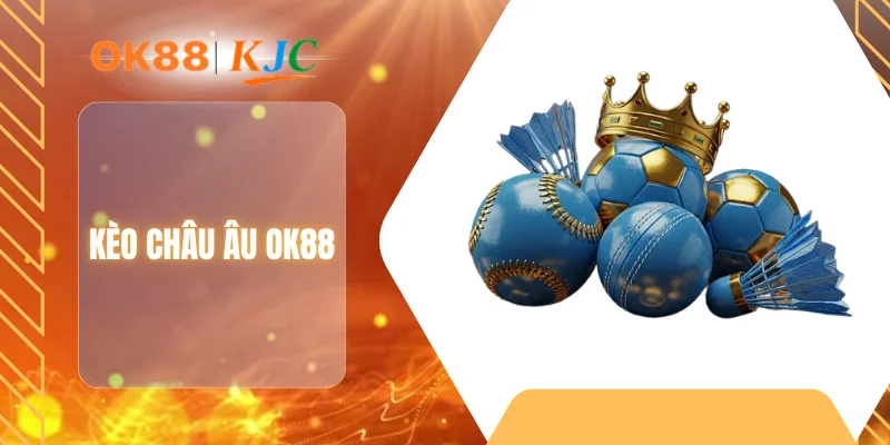 KÈO CHÂU ÂU OK88