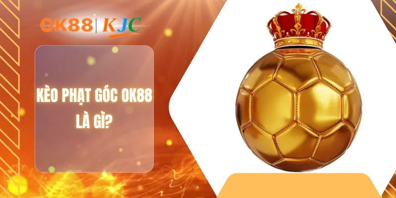 Kèo phạt góc OK88 là gì?