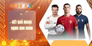 KẾT QUẢ NGOẠI HẠNG ANH OK88