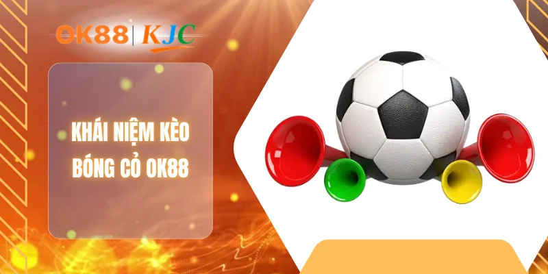 Khái niệm kèo bóng cỏ OK88