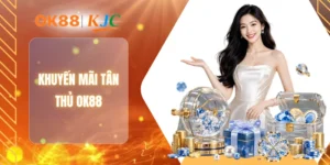 KHUYẾN MÃI TÂN THỦ OK88