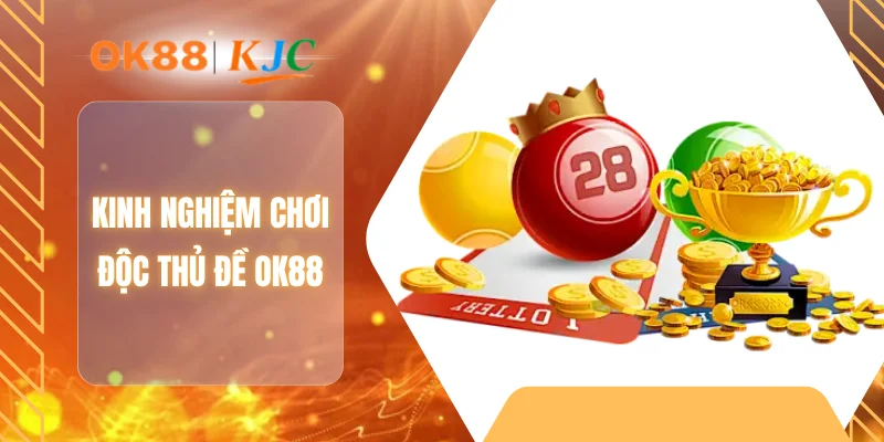 Kinh nghiệm chơi độc thủ đề OK88