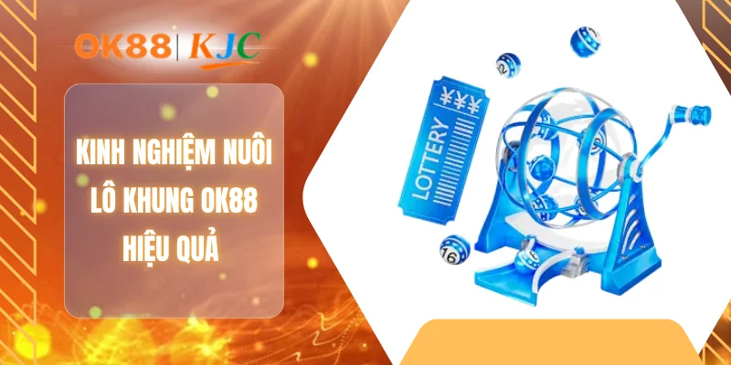 Kinh nghiệm nuôi lô khung OK88 hiệu quả