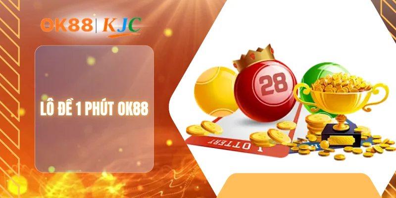 LÔ ĐỀ 1 PHÚT OK88