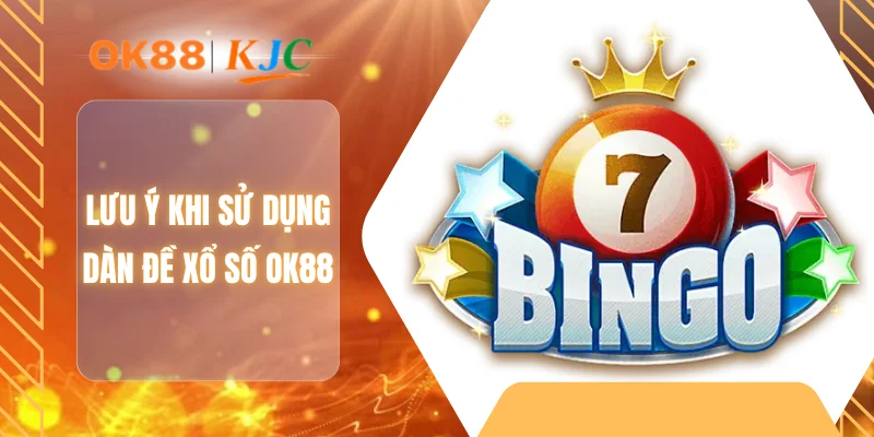Lưu ý khi sử dụng dàn đề xổ số OK88