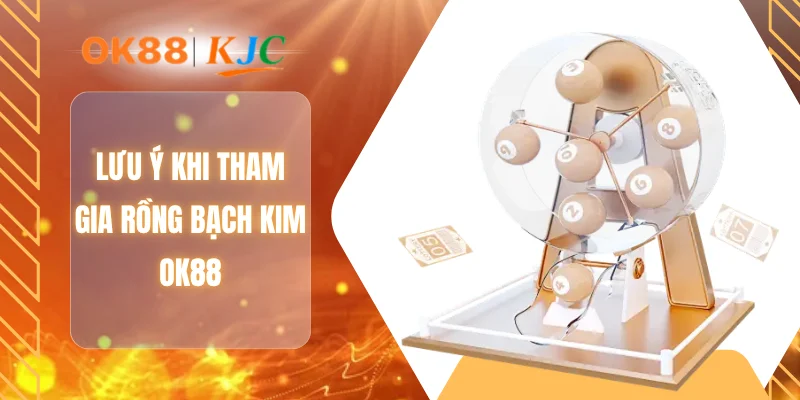 Lưu ý khi tham gia rồng bạch kim OK88