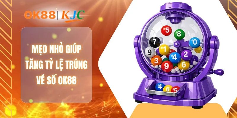 Mẹo nhỏ giúp tăng tỷ lệ trúng vé số OK88