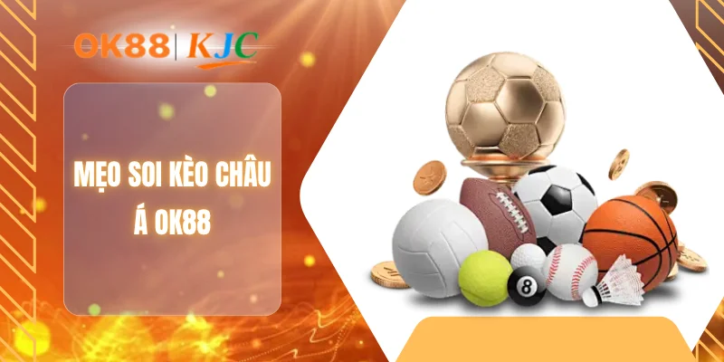 Mẹo soi kèo châu Á OK88