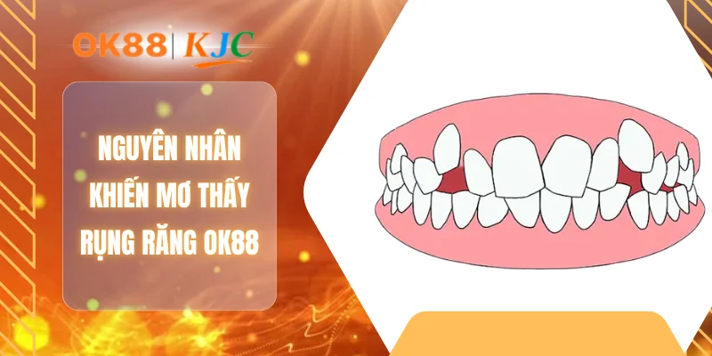 Nguyên nhân khiến mơ thấy rụng răng OK88