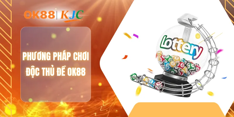 Phương pháp chơi độc thủ đề OK88