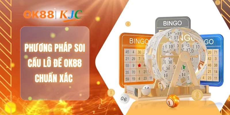 Phương pháp soi cầu lô đề OK88 chuẩn xác