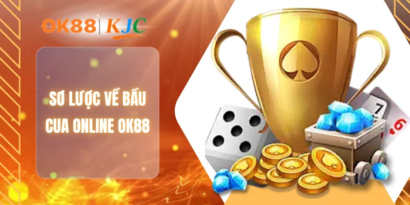 Sơ lược về bầu cua Online OK88