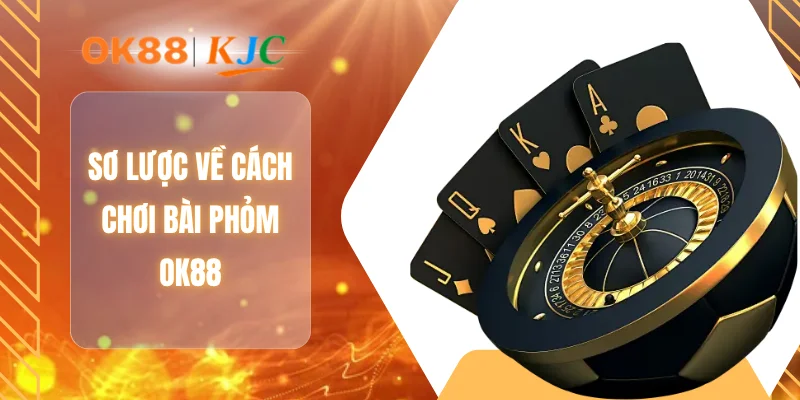 Sơ lược về cách chơi bài phỏm OK88