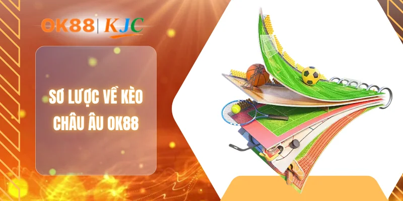 Sơ lược về kèo châu Âu OK88
