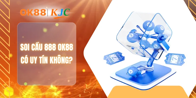 Soi cầu 888 OK88 có uy tín không?
