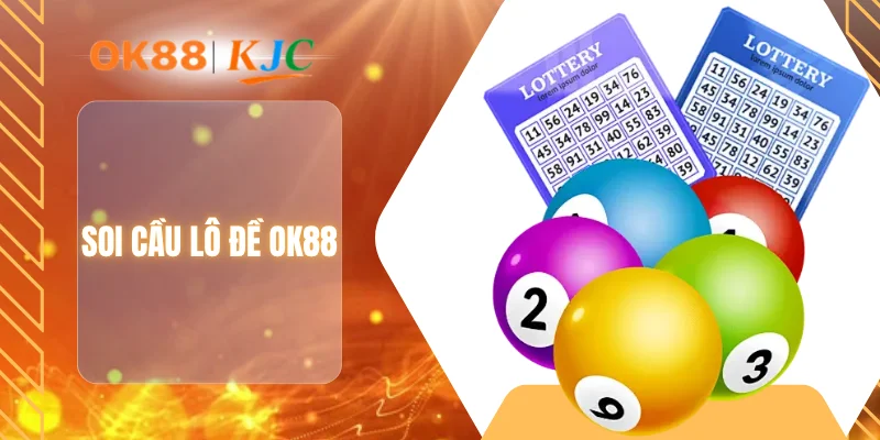 SOI CẦU LÔ ĐỀ OK88