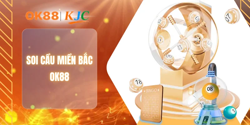 SOI CẦU MIỀN BẮC OK88