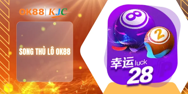 SONG THỦ LÔ OK88