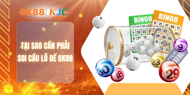 Tại sao cần phải soi cầu lô đề OK88