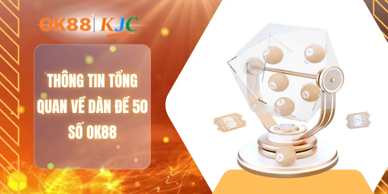 Thông tin tổng quan về dàn đề 50 số OK88