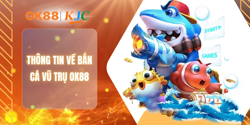 Thông tin về bắn cá vũ trụ OK88