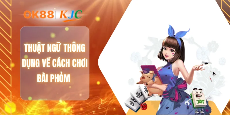 Thuật ngữ thông dụng về cách chơi bài phỏm