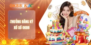 THƯỞNG ĐĂNG KÝ XỔ SỐ OK88