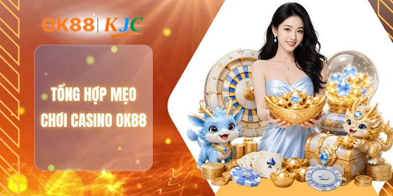 Tổng hợp mẹo chơi casino OK88