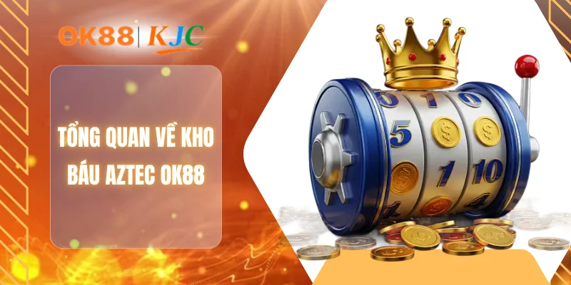 Tổng quan về kho báu Aztec OK88